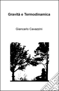 Gravità e termodinamica libro di Cavazzini Giancarlo