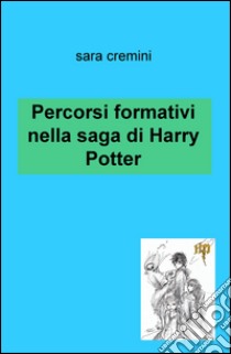 Percorsi formativi nella saga di Harry Potter libro di Cremini Sara