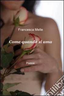 Come quando si ama libro di Melle Francesca