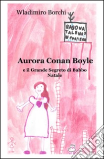 Aurora Conan Boyle e il grande segreto di Babbo Natale libro di Borchi Wladimiro