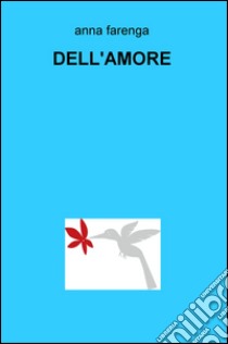 Dell'amore libro di Farenga Anna