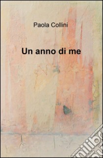 Un anno di me libro di Collini Paola