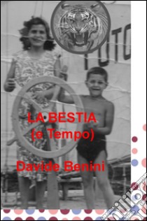 La bestia (e tempo) libro di Benini Davide