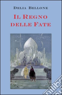 Il regno delle fate libro di Bellone Delia