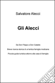 Gli Alecci. Da Don Filippo a Don Cataldo libro di Alecci Salvatore