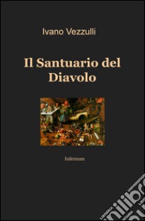 Il santuario del diavolo libro di Vezzulli Ivano