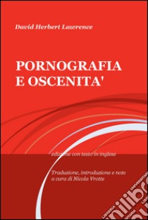 Pornografia e oscenità. Testo inglese a fronte libro di Lawrence D. H.; Vrotte N. (cur.)