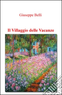 Il villaggio delle vacanze libro di Belli Giuseppe