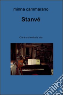 Stanve. C'era una vollta la vita libro di Cammarano Minna