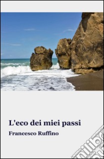 L'eco dei miei passi libro di Ruffino Francesco