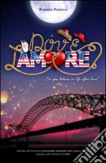 Dov'è l'amore. Do you believe in life after love? libro di Pareschi Fabrizio