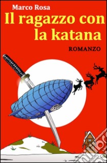 Il ragazzo con la katana libro di Rosa Marco