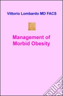 Management of morbid obesity libro di Lombardo Vittorio