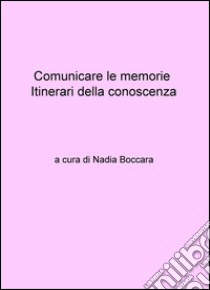 Comunicare le memorie. Itinerari della conoscenza libro di Boccara Nadia