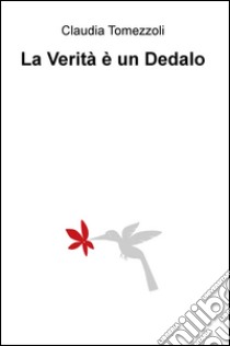 La verita e un Dedalo libro di Tomezzoli Claudia