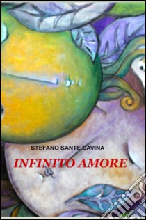 Infinito amore libro di Cavina Stefano Sante