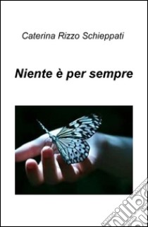 Niente e per sempre libro di Rizzo Schieppati Caterina