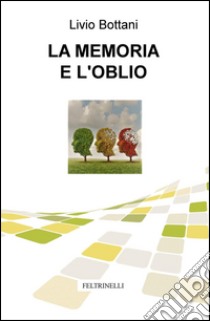 La memoria e l'oblio libro di Bottani Livio