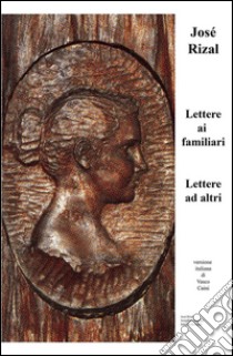 Lettere ai familiari, Lettere ad altri libro di Rizal y Alonso José