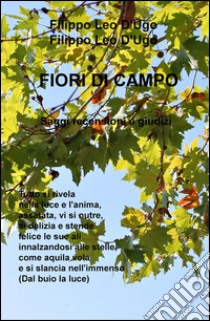 Fiori di campo. Saggi, recensioni e giudizi libro di D'Ugo Filippo Leo