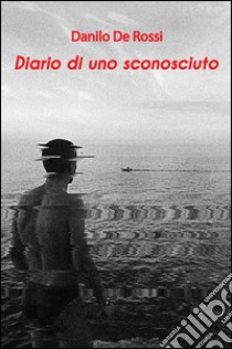 Diario di uno sconosciuto libro di De Rossi Danilo