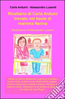 Ricettario di Carla Arduini trovato nel baule di mamma Nerina libro di Arduini Carla