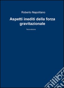 Aspetti inediti della forza gravitazionale libro di Napolitano Roberto