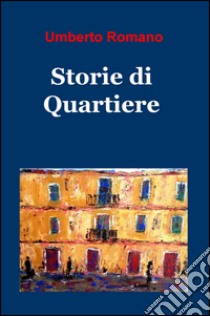 Storie di quartiere libro di Romano Umberto