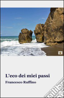 L'eco dei miei passi libro di Ruffino Francesco