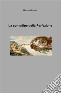 La solitudine della perfezione libro di Russo Maurizio