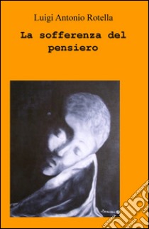 La sofferenza del pensiero libro di Rotella Luigi Antonio