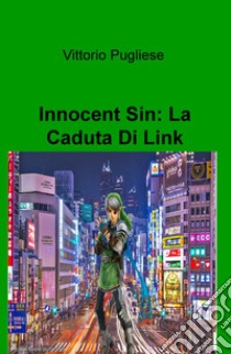 Innocent Sin: la caduta di Link libro di Pugliese Vittorio