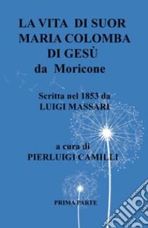 Vita di suor Maria Colomba di Gesù da Moricone libro di Massari Luigi; Camilli P. (cur.)