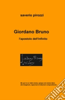 Giordano Bruno. L'apostolo dell'infinito libro di Pirozzi Saverio