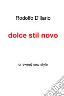 Dolce stil novo libro di D'Ilario Rodolfo