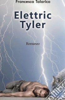 Elettric Tyler. Player poker che diventa un supereroe libro di Talarico Francesca