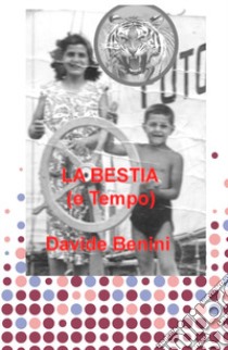 La bestia (e tempo) libro di Benini Davide