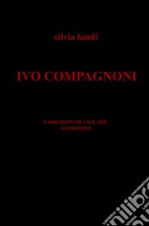 Ivo Compagnoni. Narration of life art libro di Landi Silvia