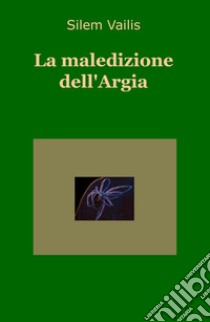 La maledizione dell'Argia libro di Vailis Silem