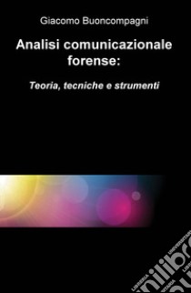 Analisi comunicazionale forense: teoria, tecniche e strumenti libro di Buoncompagni Giacomo