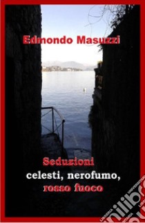 Seduzioni celesti, nerofumo, rosso fuoco libro di Masuzzi Edmondo