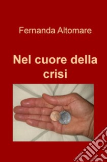 Nel cuore della crisi libro di Altomare Fernanda