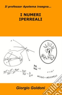 Il professor Apotema insegna... i numeri iperreali libro di Goldoni Giorgio