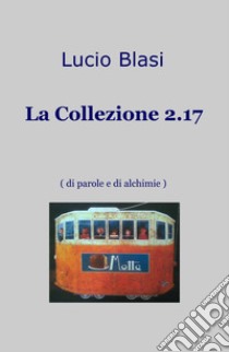 La Collezione 2.17 (di parole e di alchimie) libro di Blasi Lucio