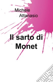 Il sarto di Monet libro di Attanasio Michele