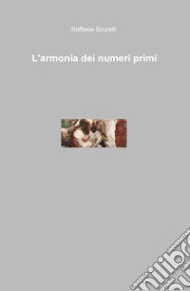 L'armonia dei numeri primi libro di Scurelli Raffaele