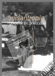 Misantropia. I quaderni della violenza libro di Spaziani Sandro