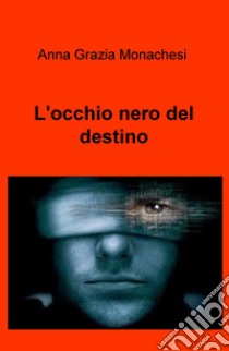 L'occhio nero del destino libro di Monachesi Anna Grazia