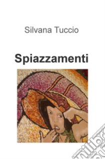 Spiazzamenti libro di Tuccio Silvana