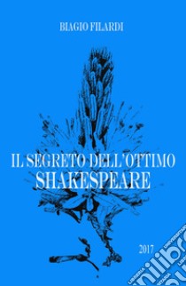 Il segreto dell'ottimo Shakespeare libro di Filardi Biagio